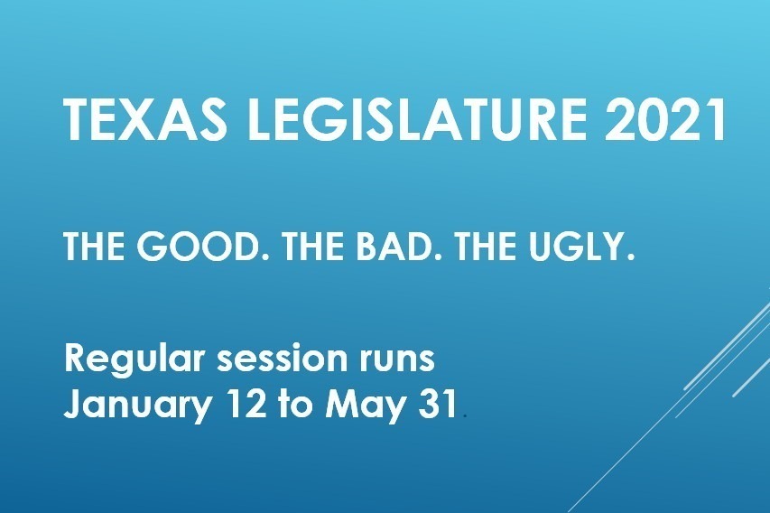 2021 Texas Legislative session, "the Good, the Bad, and the Ugly."